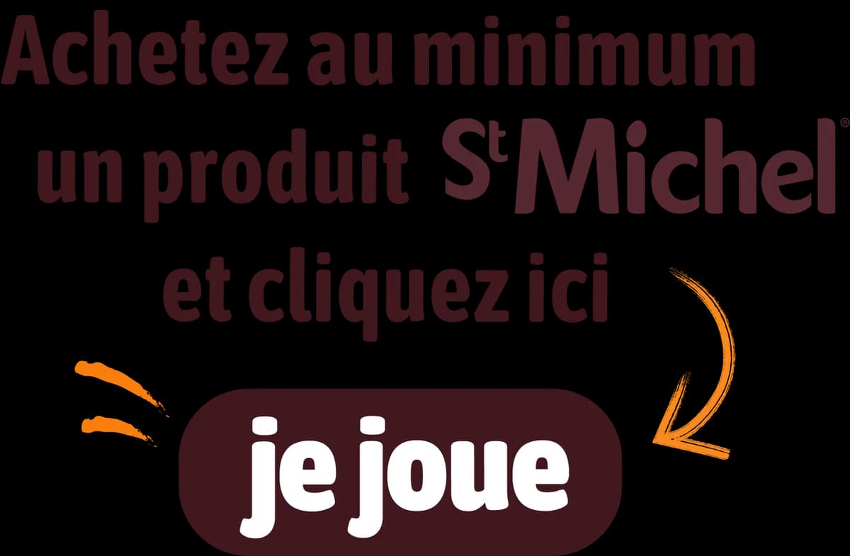 Achetez au minimum un produit St Michel et cliquez ici